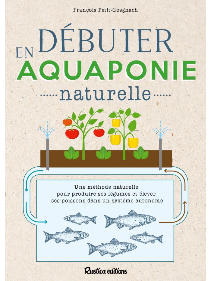 Débuter en Aquaponie naturelle – François Petitet-Gosgnach