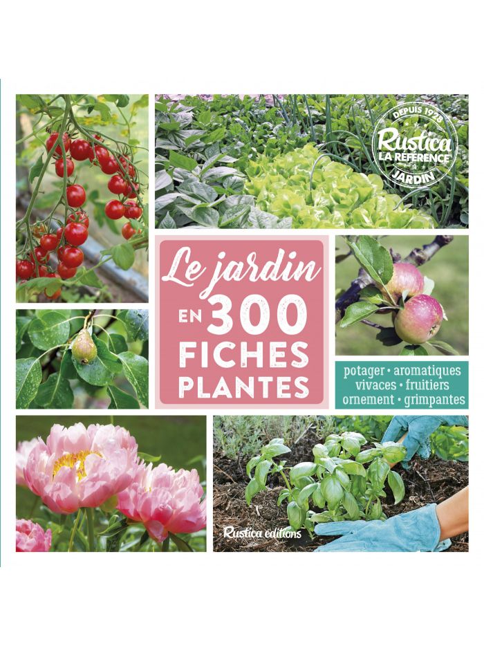 Le jardin en 300 fiches plantes – Rustica