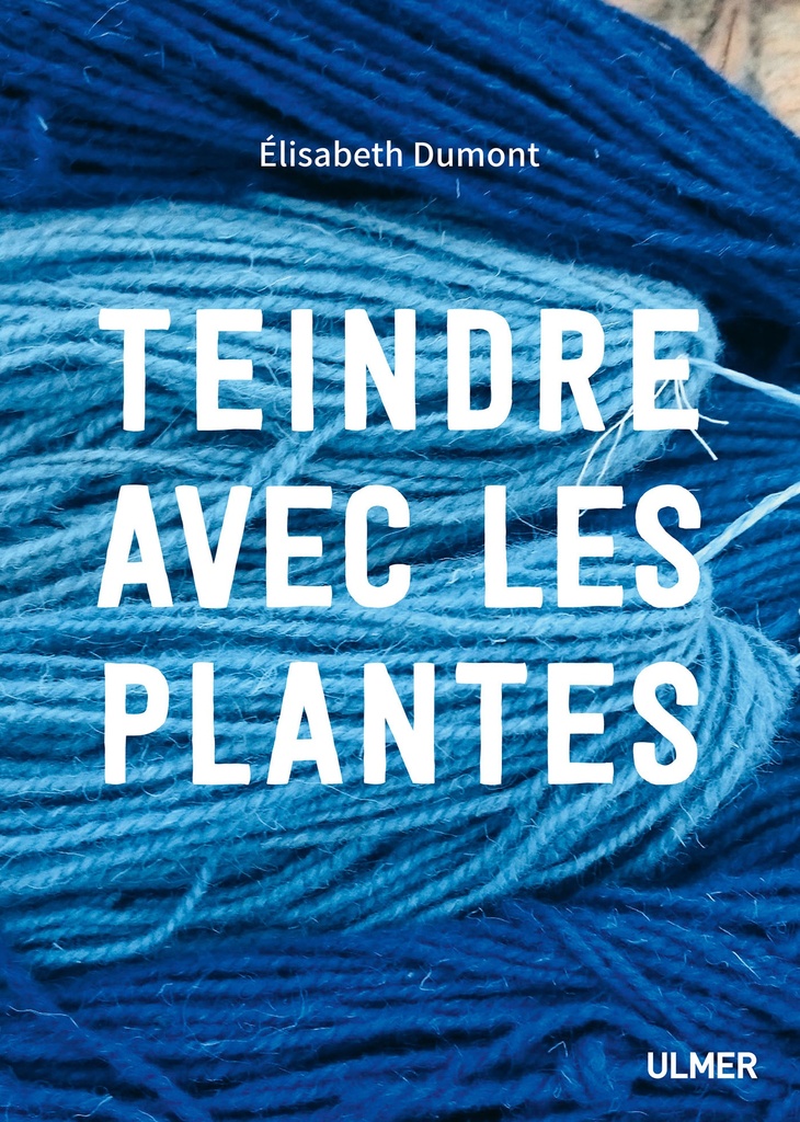 Teindre avec les plantes - Elisabeth Dumont